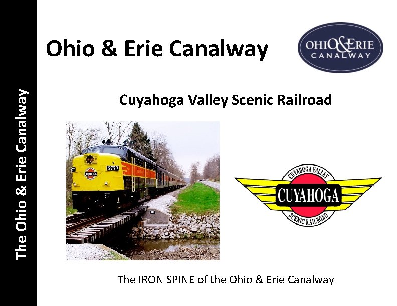 The Ohio & Erie Canalway Cuyahoga Valley Scenic Railroad The IRON SPINE of the