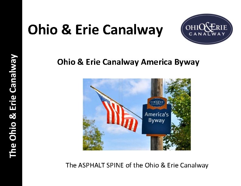 The Ohio & Erie Canalway America Byway The ASPHALT SPINE of the Ohio &