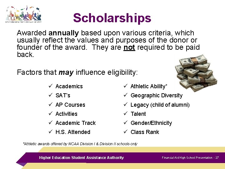 Scholarships Awarded annually based upon various criteria, which usually reflect the values and purposes