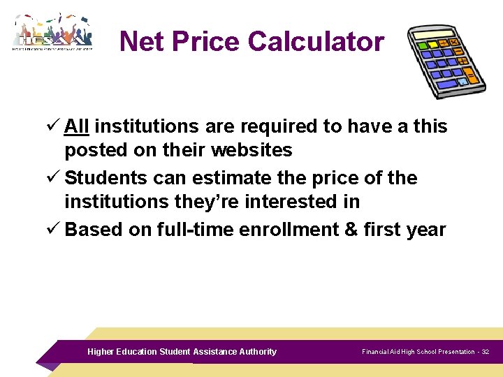 Net Price Calculator ü All institutions are required to have a this posted on