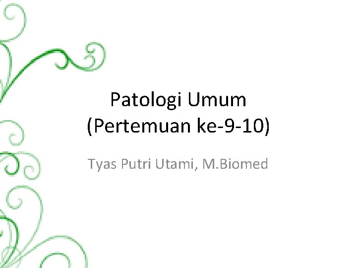 Patologi Umum (Pertemuan ke-9 -10) Tyas Putri Utami, M. Biomed 