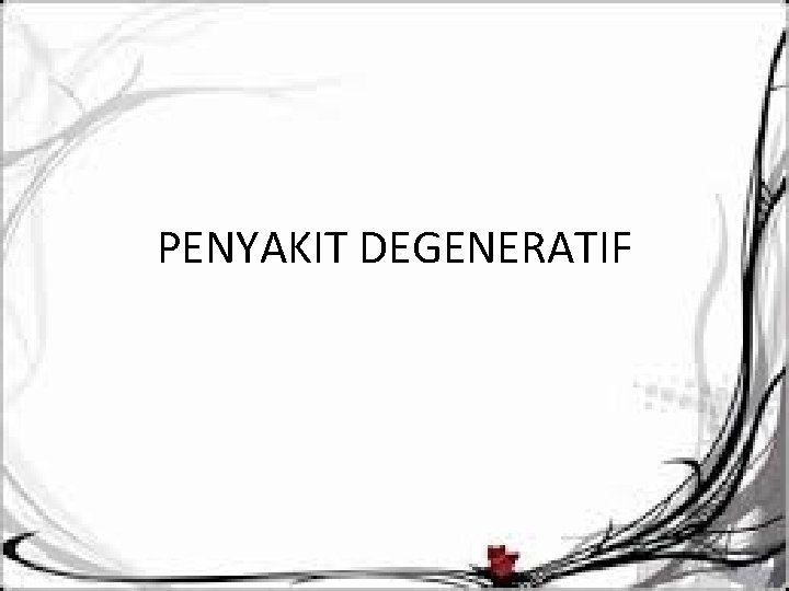 PENYAKIT DEGENERATIF 