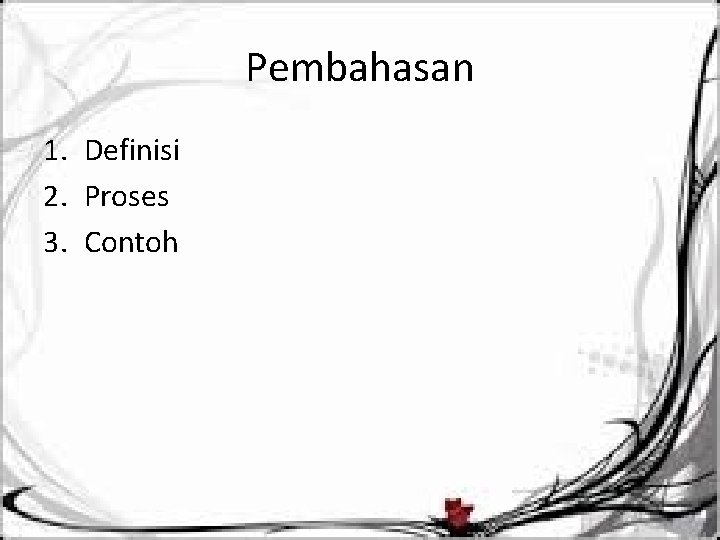 Pembahasan 1. Definisi 2. Proses 3. Contoh 