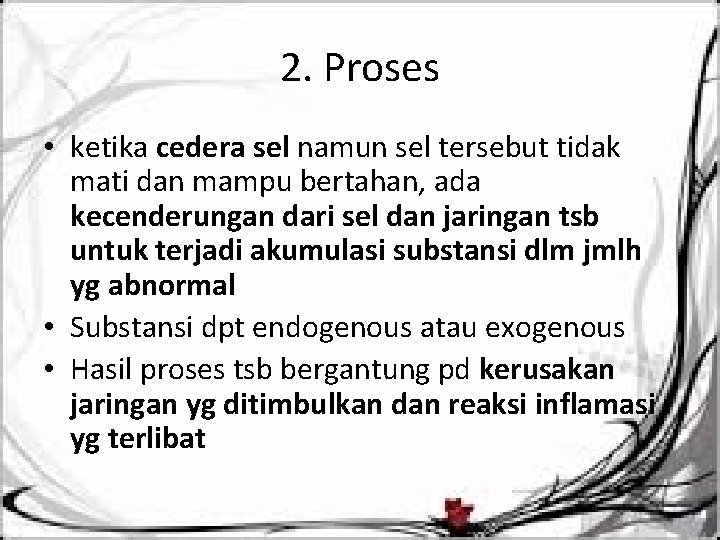 2. Proses • ketika cedera sel namun sel tersebut tidak mati dan mampu bertahan,