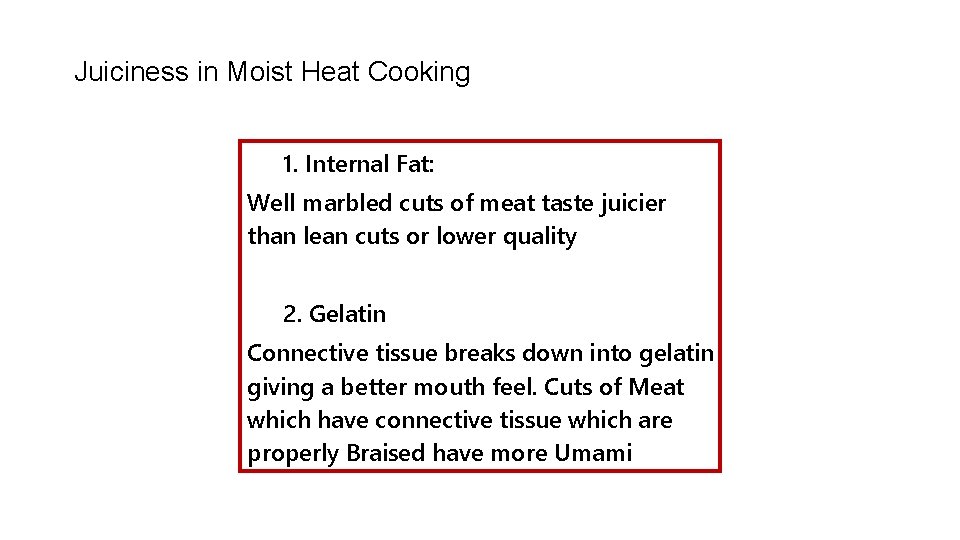 Juiciness in Moist Heat Cooking 1. Internal Fat: Well marbled cuts of meat taste