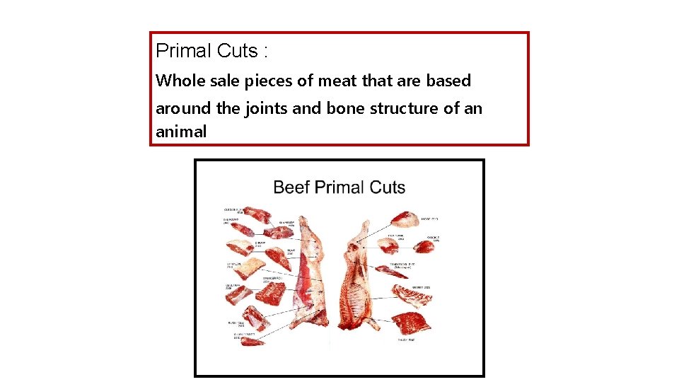 Primal Cuts : Whole sale pieces of meat that are based around the joints