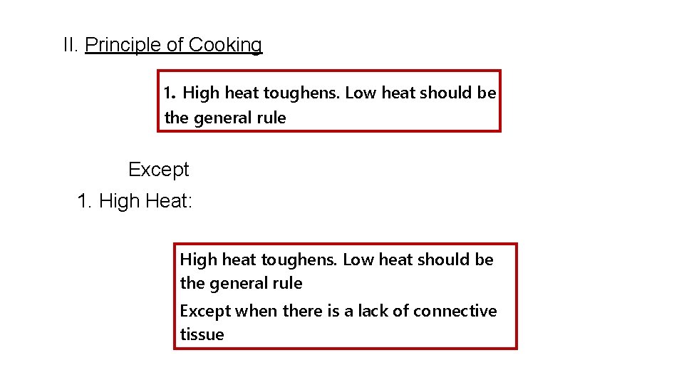 II. Principle of Cooking 1. High heat toughens. Low heat should be the general