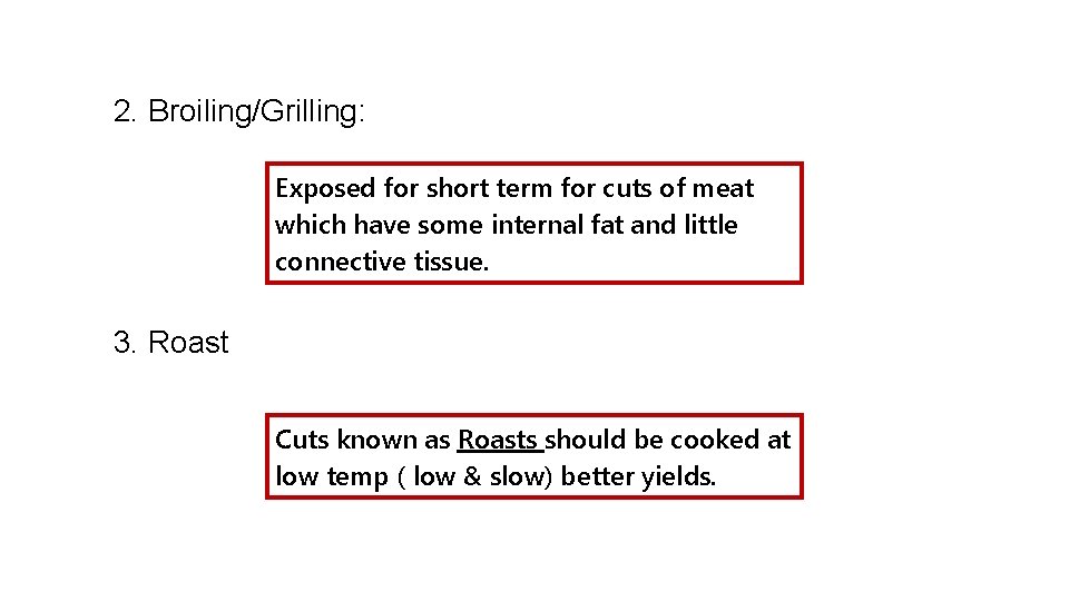 2. Broiling/Grilling: Exposed for short term for cuts of meat which have some internal