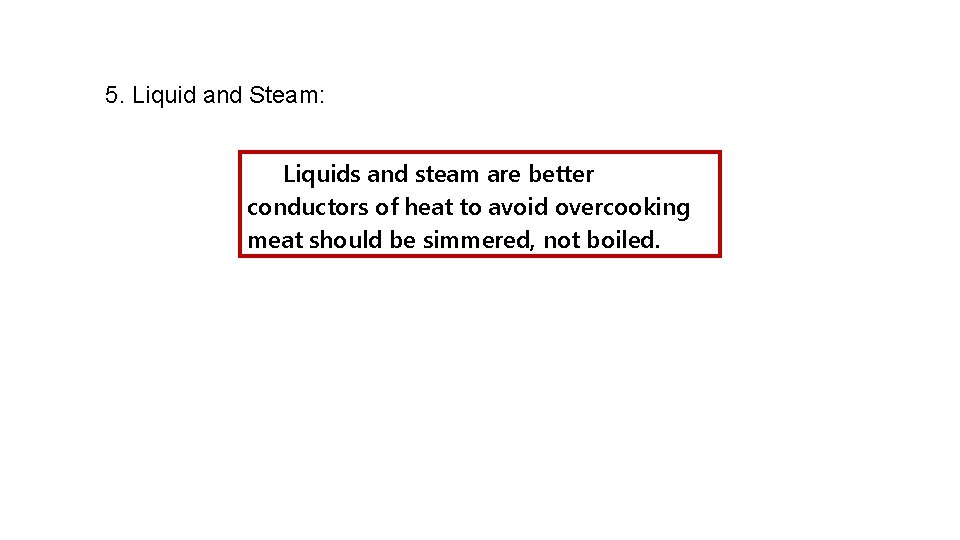 5. Liquid and Steam: Liquids and steam are better conductors of heat to avoid