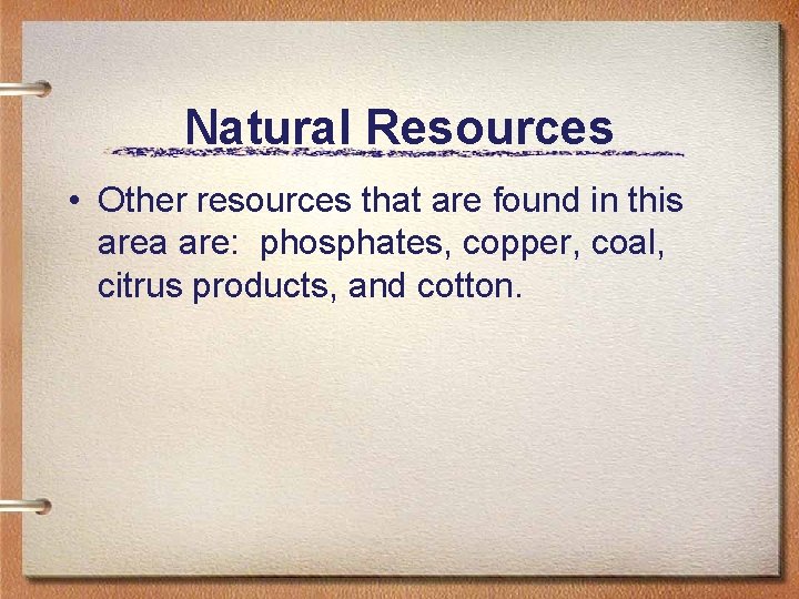Natural Resources • Other resources that are found in this area are: phosphates, copper,