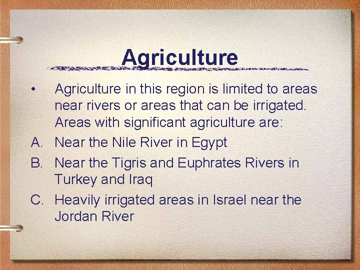Agriculture • Agriculture in this region is limited to areas near rivers or areas