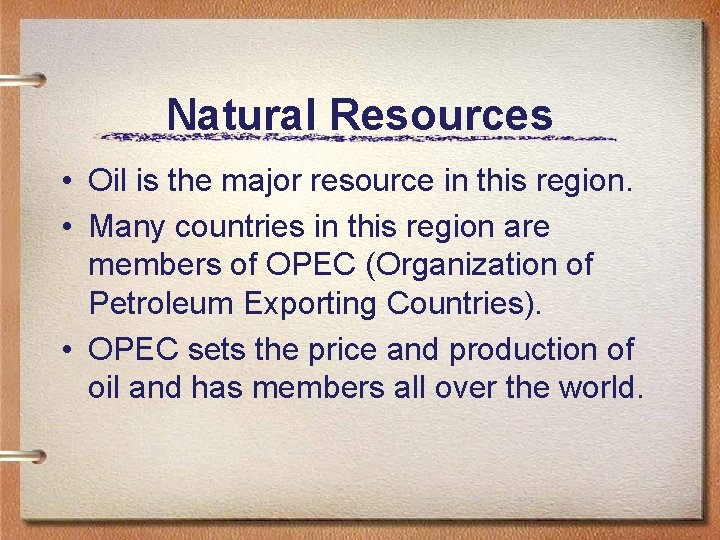 Natural Resources • Oil is the major resource in this region. • Many countries