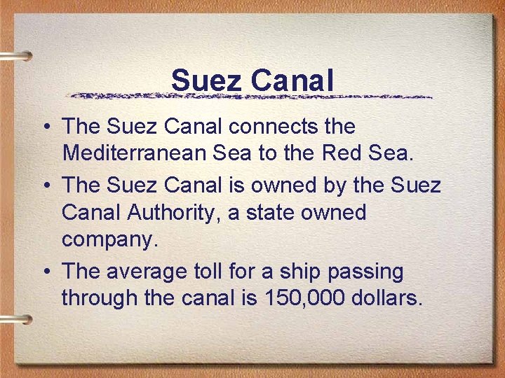 Suez Canal • The Suez Canal connects the Mediterranean Sea to the Red Sea.