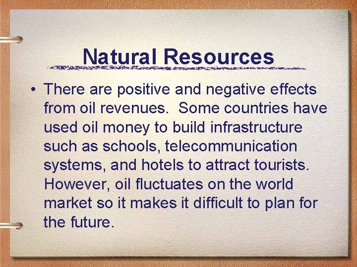 Natural Resources • There are positive and negative effects from oil revenues. Some countries