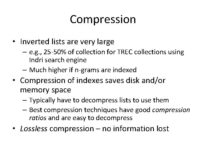 Compression • Inverted lists are very large – e. g. , 25 -50% of