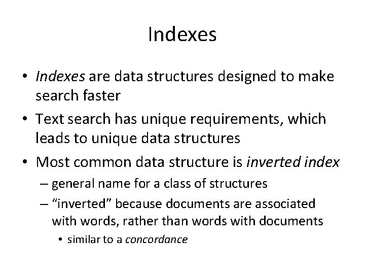 Indexes • Indexes are data structures designed to make search faster • Text search