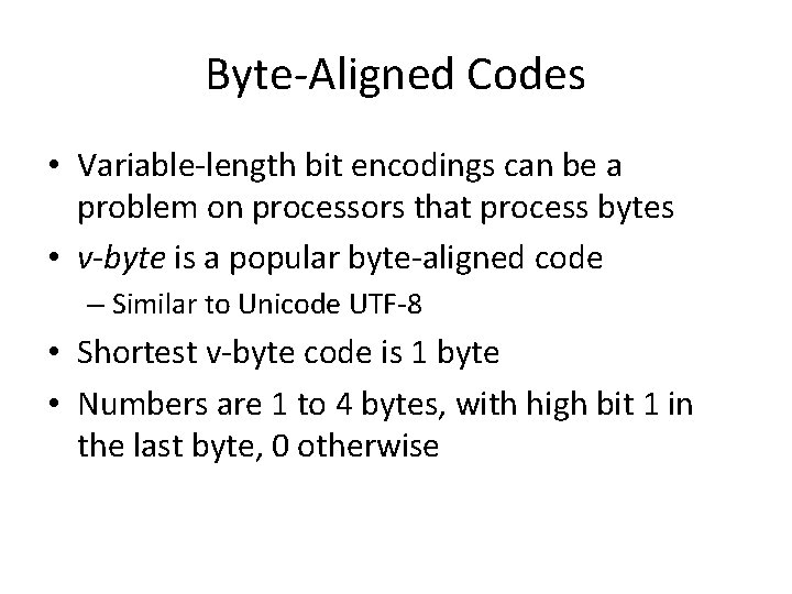 Byte-Aligned Codes • Variable-length bit encodings can be a problem on processors that process