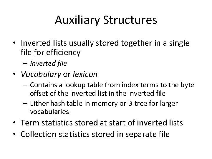 Auxiliary Structures • Inverted lists usually stored together in a single file for efficiency