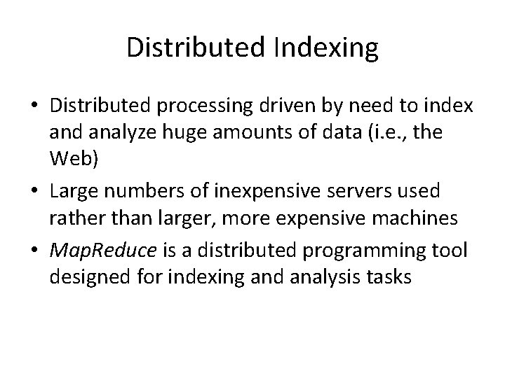 Distributed Indexing • Distributed processing driven by need to index and analyze huge amounts