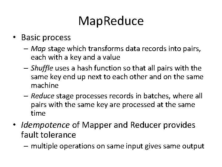 Map. Reduce • Basic process – Map stage which transforms data records into pairs,