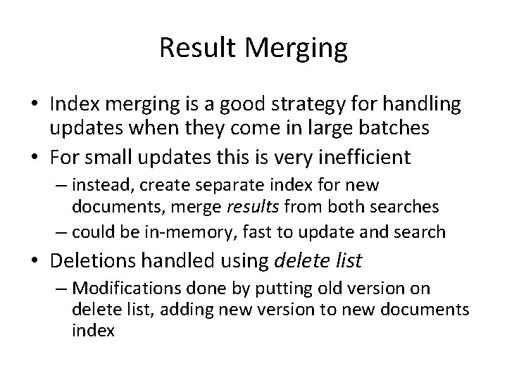 Result Merging • Index merging is a good strategy for handling updates when they