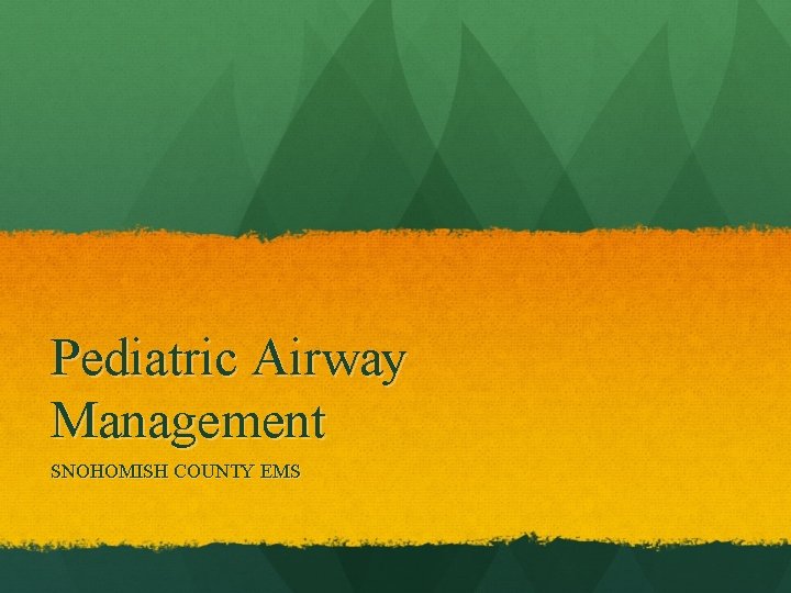 Pediatric Airway Management SNOHOMISH COUNTY EMS 