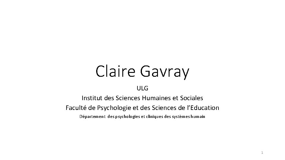 Claire Gavray ULG Institut des Sciences Humaines et Sociales Faculté de Psychologie et des