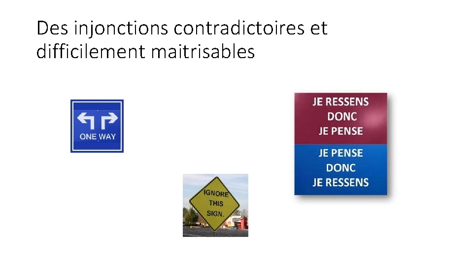 Des injonctions contradictoires et difficilement maitrisables 