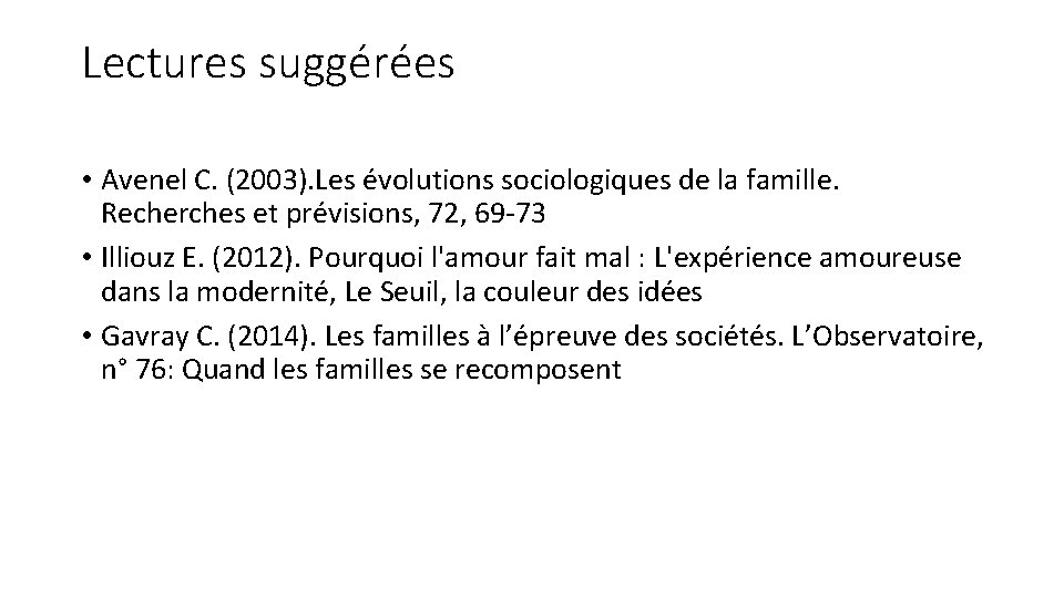 Lectures suggérées • Avenel C. (2003). Les évolutions sociologiques de la famille. Recherches et