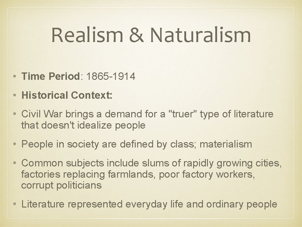 Realism & Naturalism • Time Period: 1865 -1914 • Historical Context: • Civil War