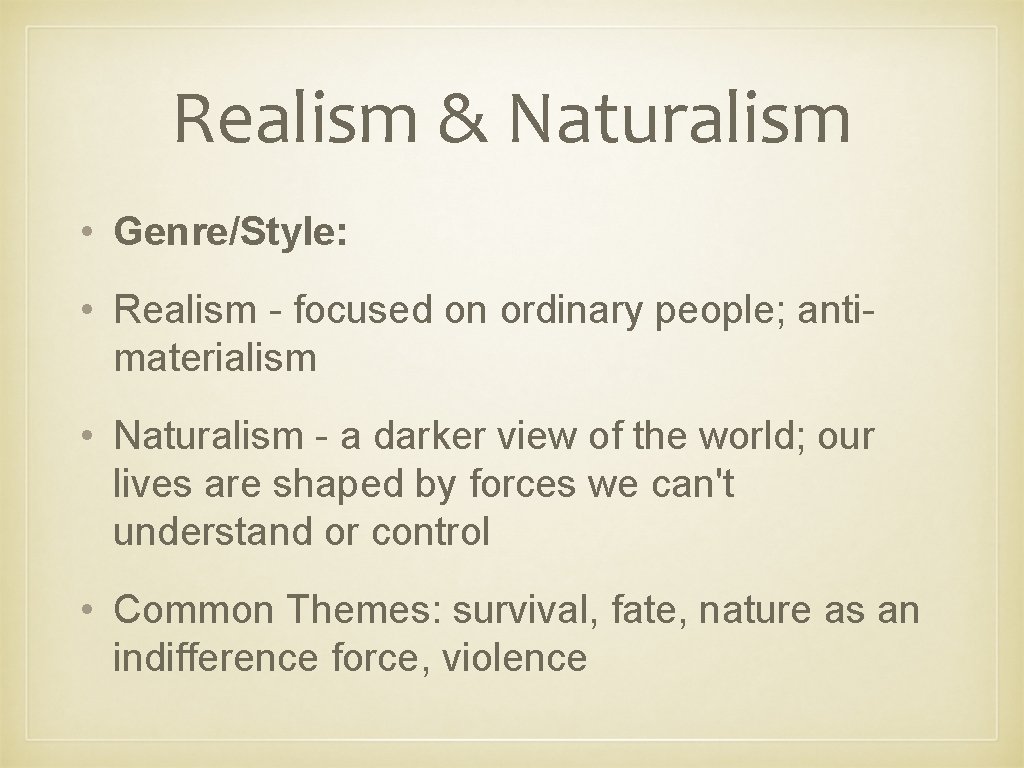 Realism & Naturalism • Genre/Style: • Realism - focused on ordinary people; antimaterialism •