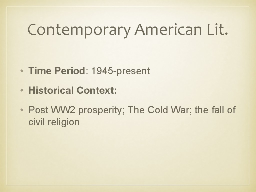 Contemporary American Lit. • Time Period: 1945 -present • Historical Context: • Post WW