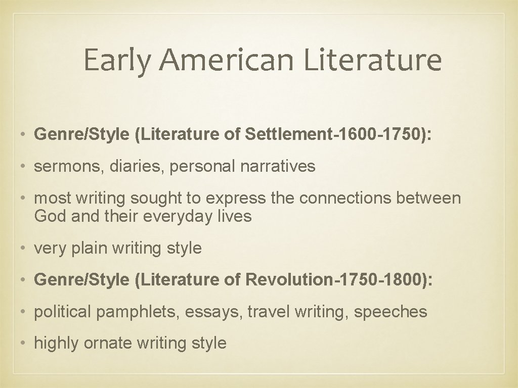 Early American Literature • Genre/Style (Literature of Settlement-1600 -1750): • sermons, diaries, personal narratives