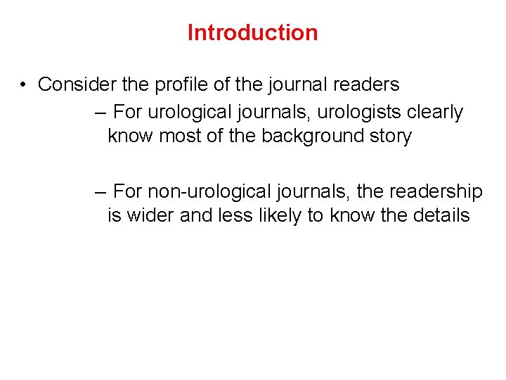 Introduction • Consider the profile of the journal readers – For urological journals, urologists