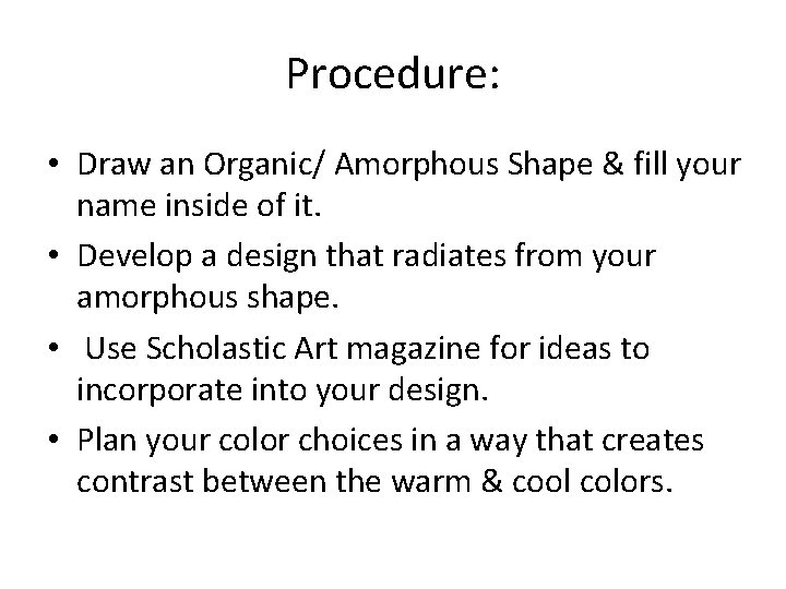 Procedure: • Draw an Organic/ Amorphous Shape & fill your name inside of it.