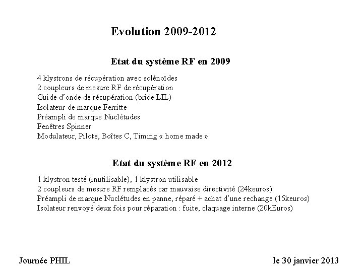 Evolution 2009 -2012 Etat du système RF en 2009 4 klystrons de récupération avec