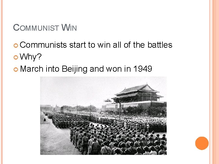 COMMUNIST WIN Communists start to win all of the battles Why? March into Beijing