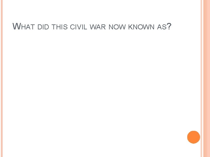 WHAT DID THIS CIVIL WAR NOW KNOWN AS? 