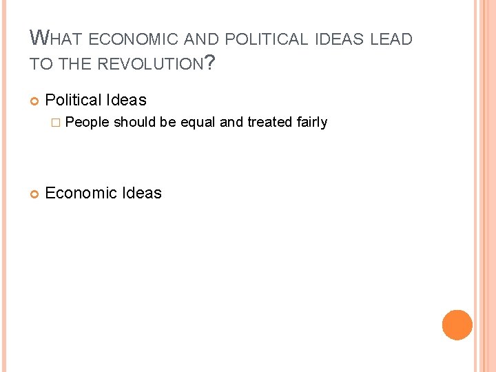 WHAT ECONOMIC AND POLITICAL IDEAS LEAD TO THE REVOLUTION? Political Ideas � People should