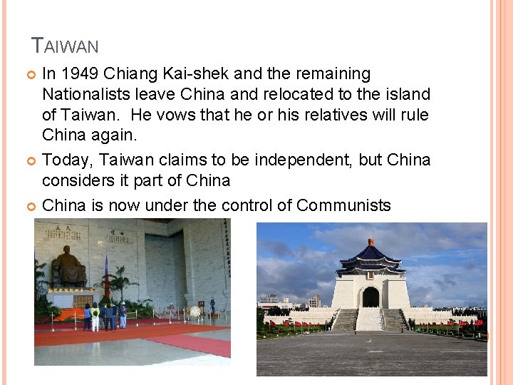 TAIWAN In 1949 Chiang Kai-shek and the remaining Nationalists leave China and relocated to