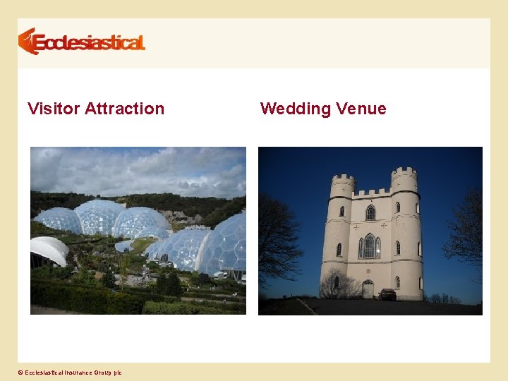 Visitor Attraction © Ecclesiastical Insurance Group plc Wedding Venue 