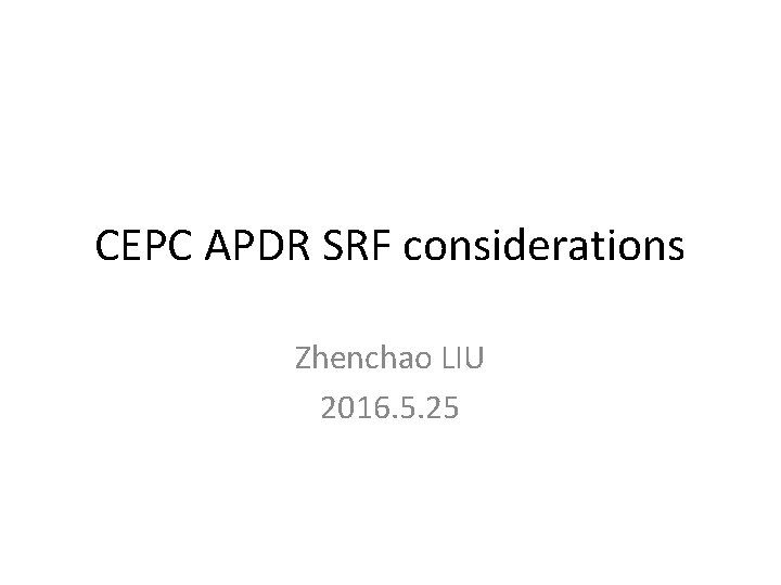 CEPC APDR SRF considerations Zhenchao LIU 2016. 5. 25 