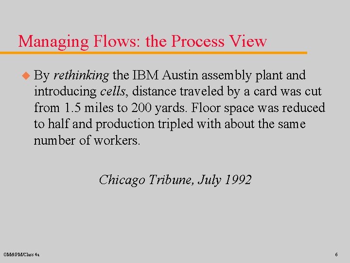 Managing Flows: the Process View u By rethinking the IBM Austin assembly plant and