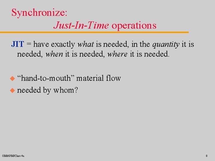 Synchronize: Just-In-Time operations JIT = have exactly what is needed, in the quantity it