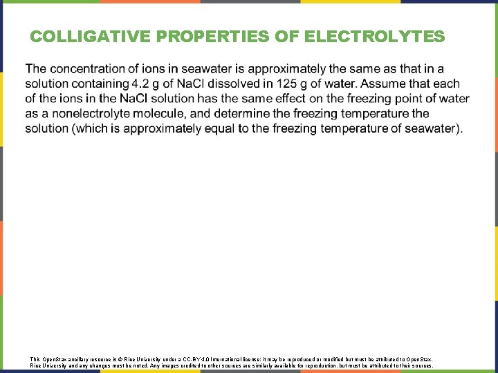 COLLIGATIVE PROPERTIES OF ELECTROLYTES This Open. Stax ancillary resource is © Rice University under COLLIGATIVE PROPERTIES OF ELECTROLYTES This Open. Stax ancillary resource is © Rice University under