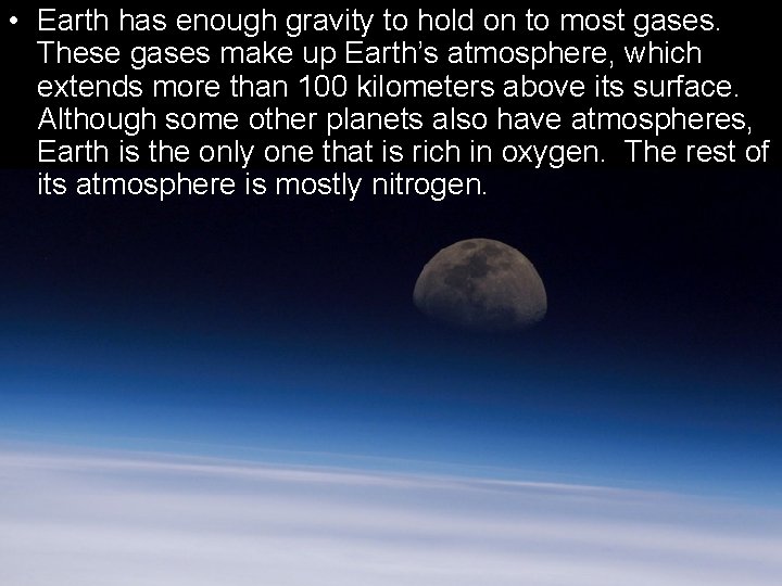  • Earth has enough gravity to hold on to most gases. These gases