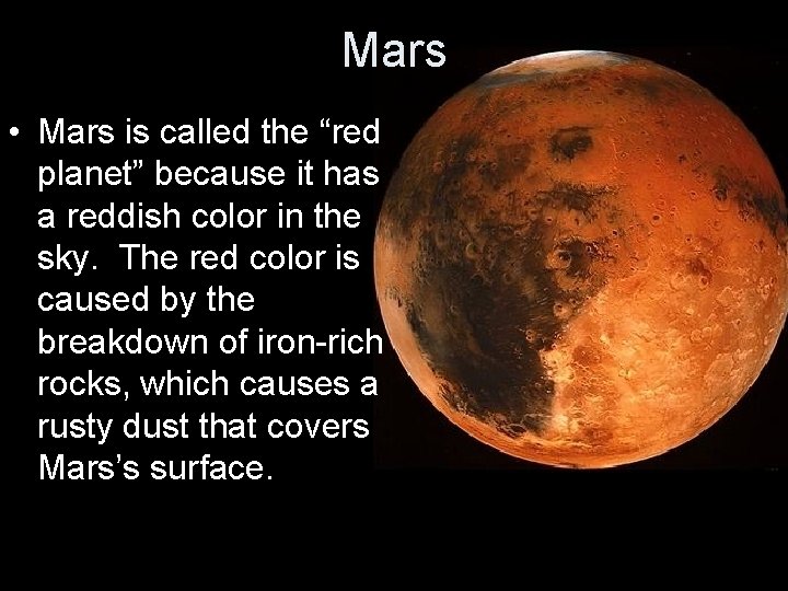 Mars • Mars is called the “red planet” because it has a reddish color