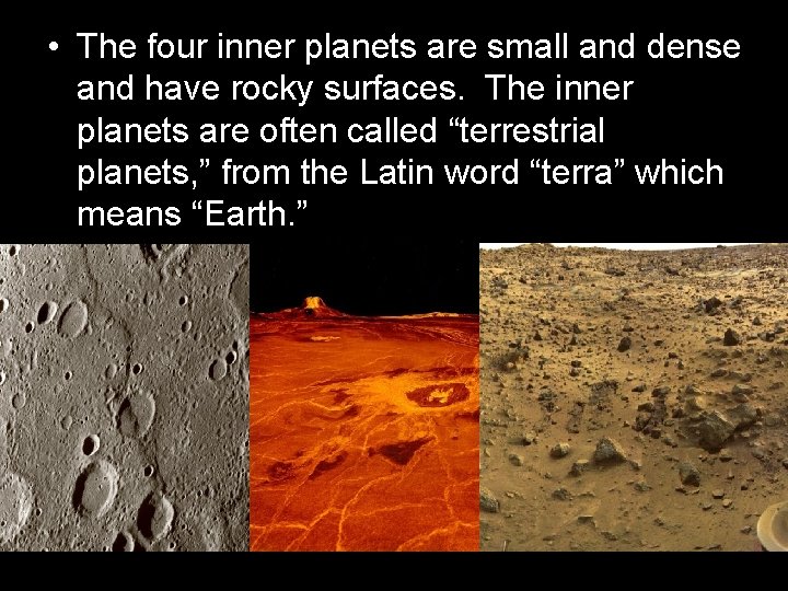  • The four inner planets are small and dense and have rocky surfaces.