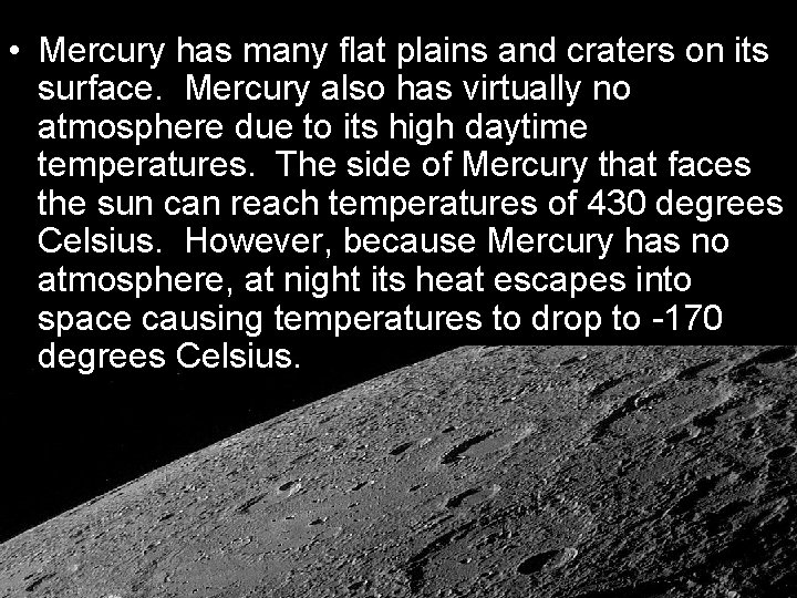  • Mercury has many flat plains and craters on its surface. Mercury also