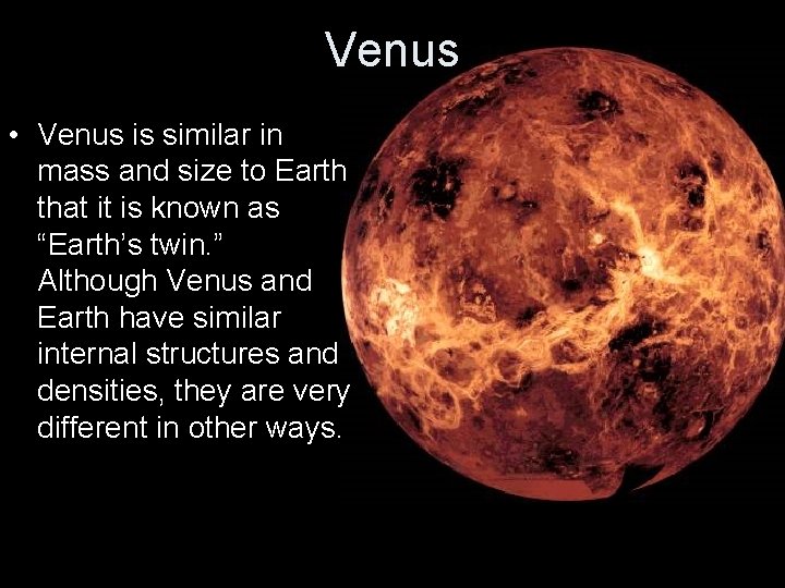 Venus • Venus is similar in mass and size to Earth that it is